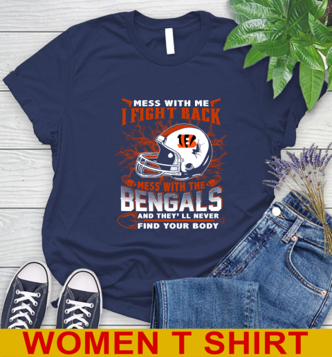 NFL Football Cincinnati Bengals Mess With Me I Fight Back Mess With My Team And They'll Never Find Your Body Shirt Women's T-Shirt 12