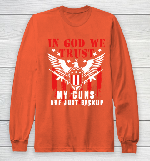 Veteran Shirt In God We Trust My Guns Are Just Backup Defend Second Amendment Flag Rifle AR 15 Gun Rights Long Sleeve T-Shirt 3