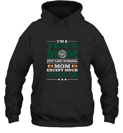 I'm A Jets Mom Just Like Normal Mom Except Cooler NFL Hoodie