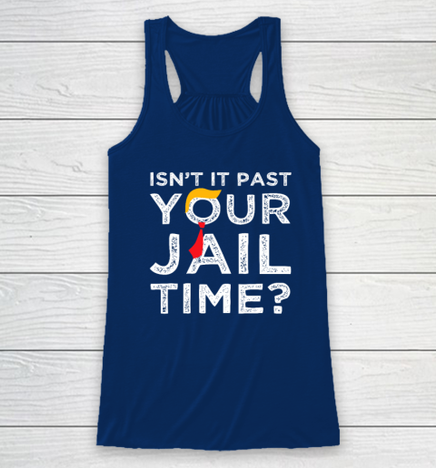 Isn't It Past Your Jail Time Funny Saying Racerback Tank 4