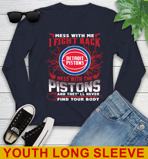 NBA Basketball Detroit Pistons Mess With Me I Fight Back Mess With My Team And They'll Never Find Your Body Shirt Youth Long Sleeve 2