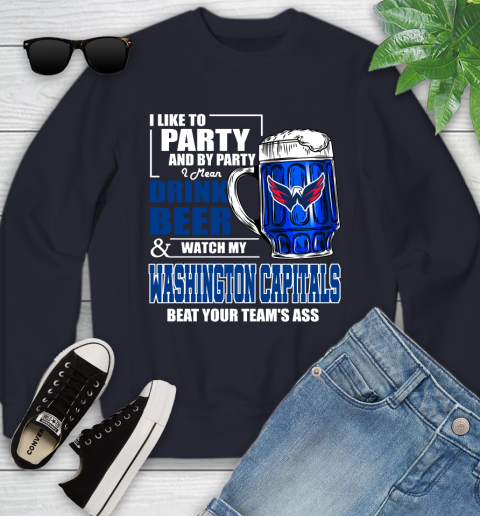 NHL I Like To Party And By Party I Mean Drink Beer And Watch My Washington Capitals Beat Your Team's Ass Hockey Youth Sweatshirt 2