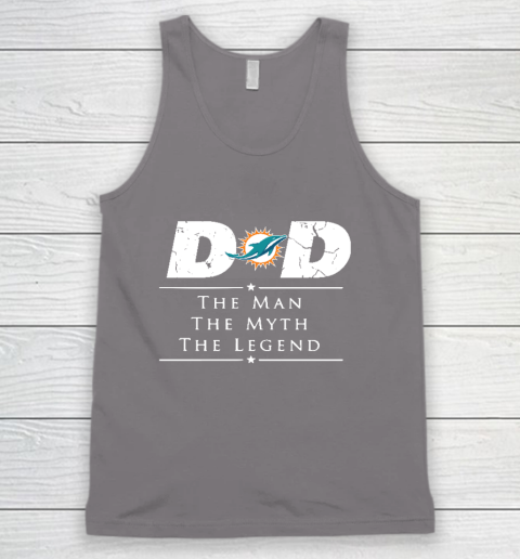 Miami Dolphins NFL Football Dad The Man The Myth The Legend Tank Top 6