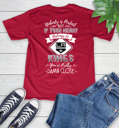 NHL Hockey Los Angeles Kings Nobody Is Perfect But If Your Heart Belongs To Kings You're Pretty Damn Close Shirt V-Neck T-Shirt 6
