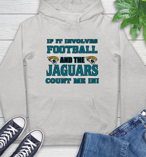 NFL If It Involves Football And The Jacksonville Jaguars Count Me In Sports Hoodie
