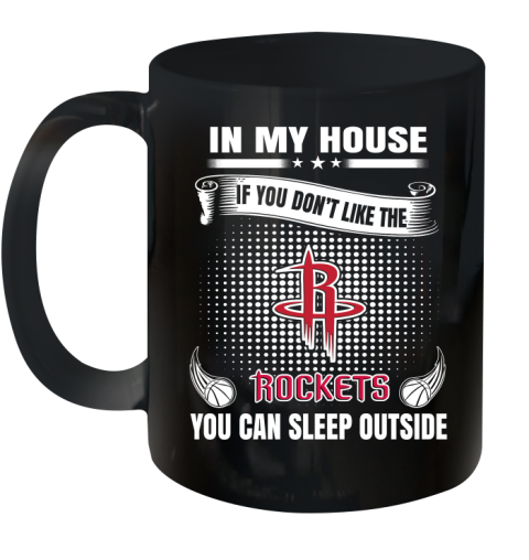 Houston Rockets NBA Basketball In My House If You Don't Like The Rockets You Can Sleep Outside Shirt Ceramic Mug 11oz