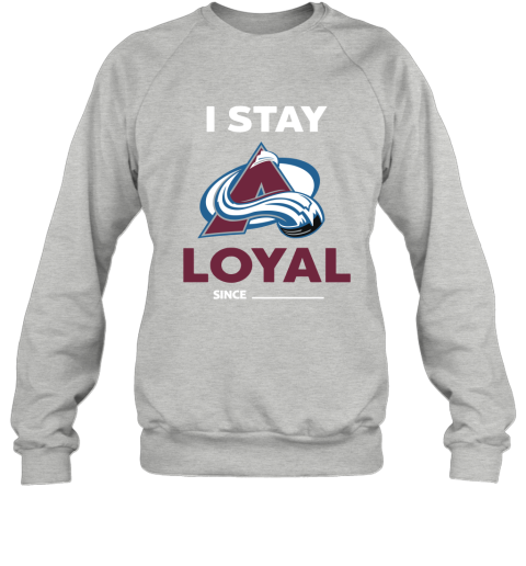 Colorado Avalanche I Stay Loyal Since Personalized Sweatshirt