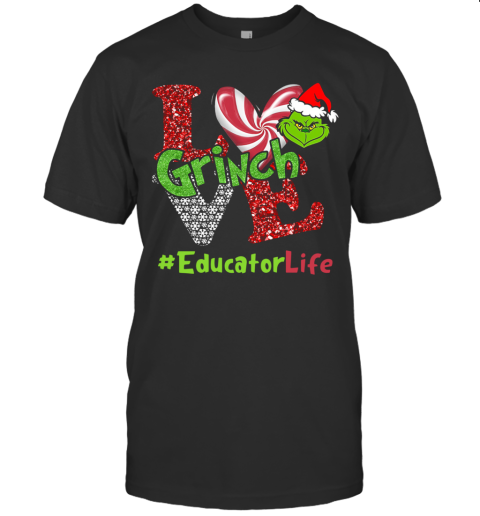 Love Grinch #Educatorlife Christmas T-Shirt