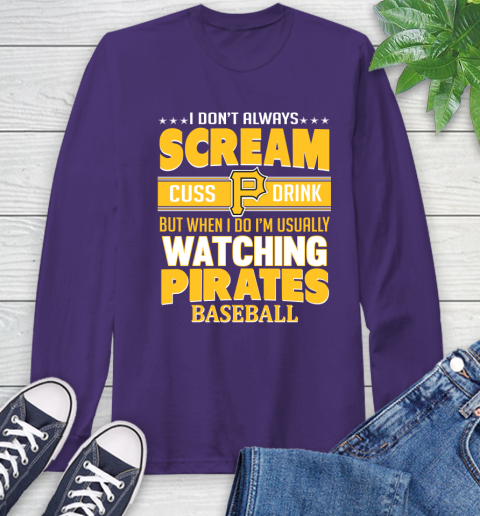 Pittsburgh Pirates MLB I Scream Cuss Drink When I'm Watching My Team Long Sleeve T-Shirt 5