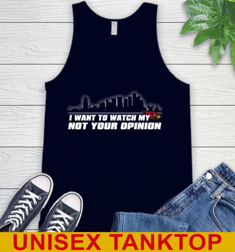 Arizona Cardinals NFL I Want To Watch My Team Not Your Opinion Tank Top 2