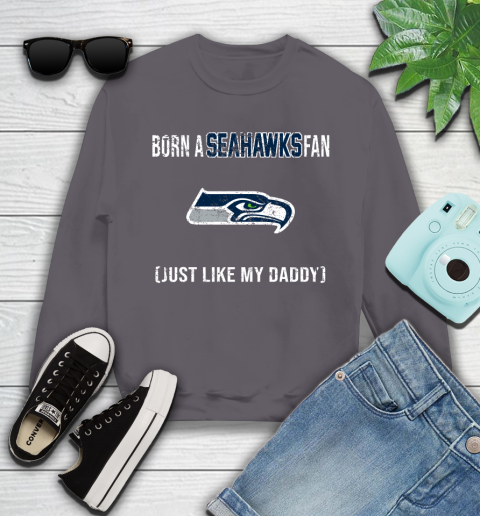NFL Seattle Seahawks Football Loyal Fan Just Like My Daddy Shirt Youth Sweatshirt 4