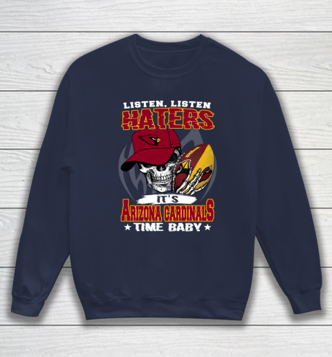 Listen Haters It is CARDINALS Time Baby NFL Sweatshirt 2