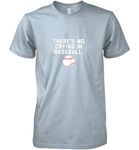 wenq there39 s no crying in baseball funny baseball sayings premium guys tee 5 front light blue