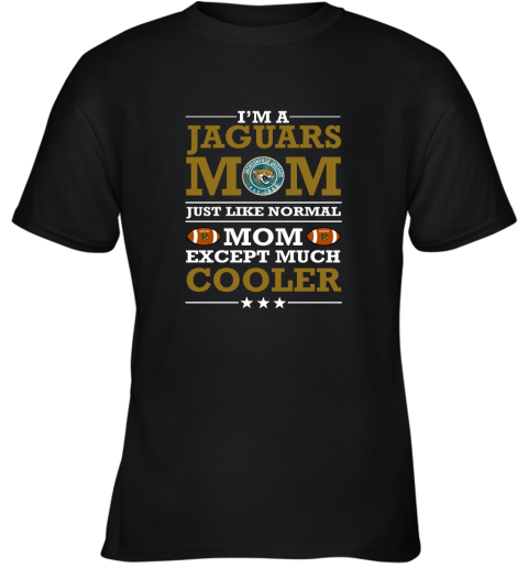 I'm A Jaguars Mom Just Like Normal Mom Except Cooler NFL Youth T-Shirt