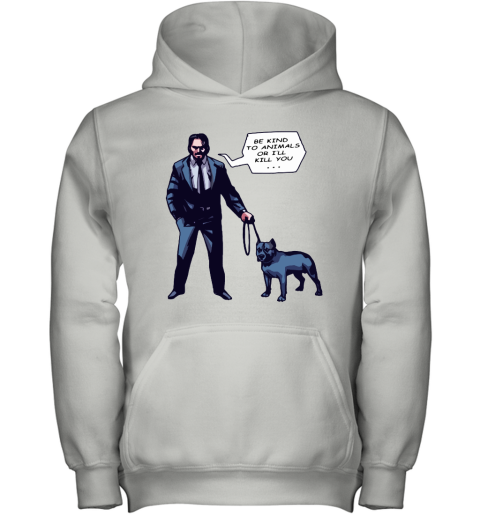 John Wick With A Dog Be Kind To Animal Or I'll Kill You Youth Hoodie