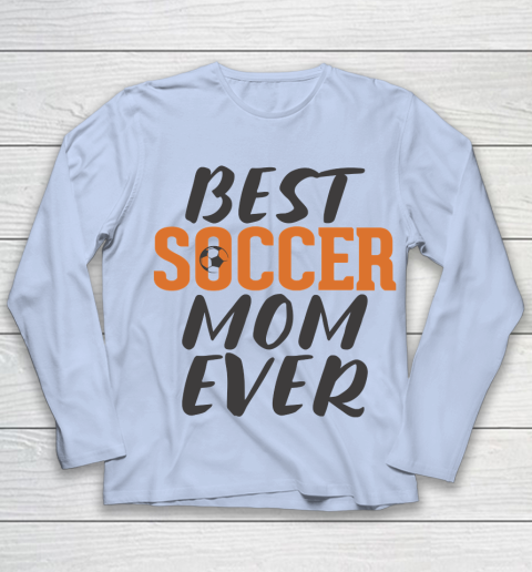Mother's Day Funny Gift Ideas Apparel  Best Soccer Mom Ever T Shirt Youth Long Sleeve 5