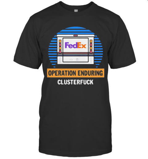 Fedex Operation Enduring Clusterfuck T-Shirt