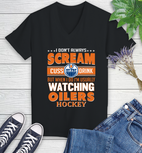 Edmonton Oilers NHL Hockey I Scream Cuss Drink When I'm Watching My Team Women's V-Neck T-Shirt