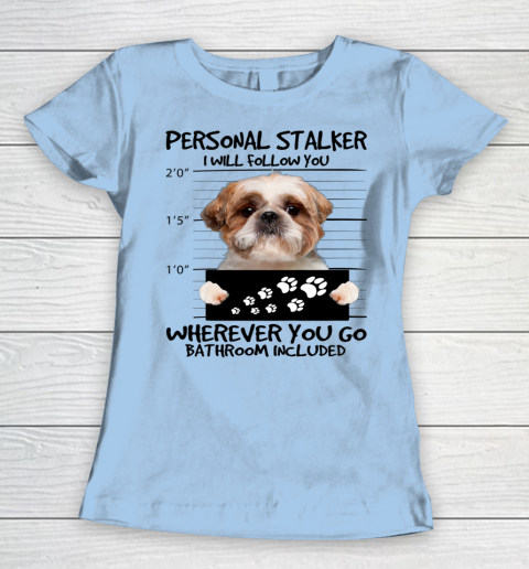 Personal Stalker Dog Shih Tzu I Will Follow You Women's T-Shirt 4