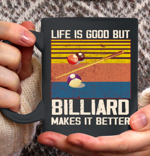 Life is good but Billiard makes it better Ceramic Mug 11oz
