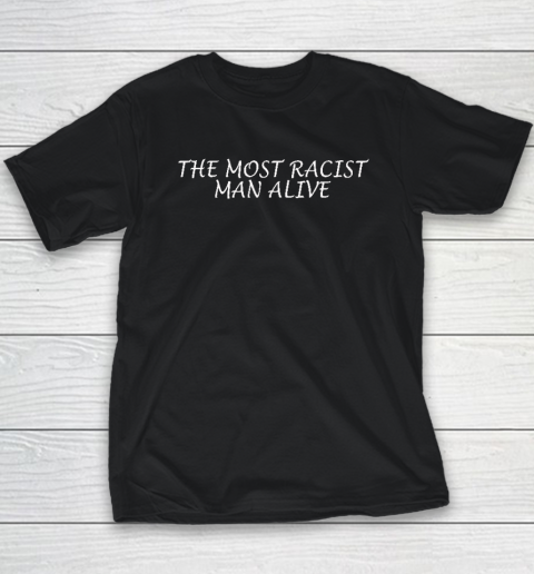 The Most Racist Man Alive Youth T-Shirt