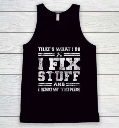 That's What I Do I Fix Stuff And I Know Things Funny Saying Tank Top