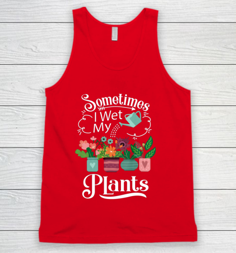 Sometimes I Wet My Plants T Shirt Funny Gardening Tank Top 5