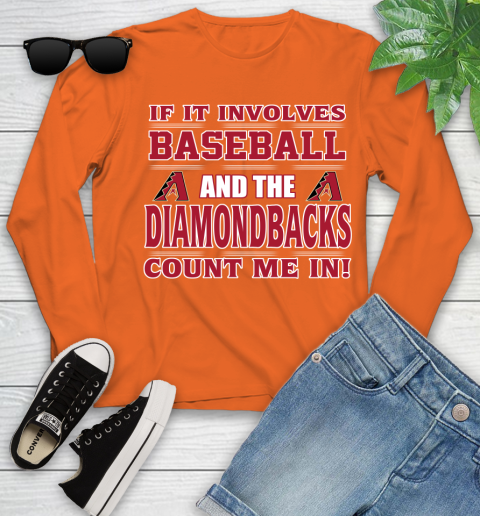 MLB If It Involves Baseball And The Arizona Diamondbacks Count Me In Sports Youth Long Sleeve 4