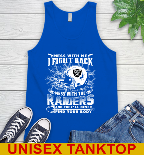 NFL Football Oakland Raiders Mess With Me I Fight Back Mess With My Team And They'll Never Find Your Body Shirt Tank Top 4
