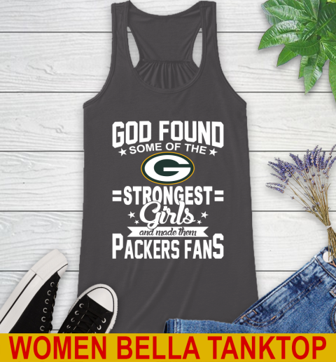 Green Bay Packers NFL Football God Found Some Of The Strongest Girls Adoring Fans Racerback Tank 10