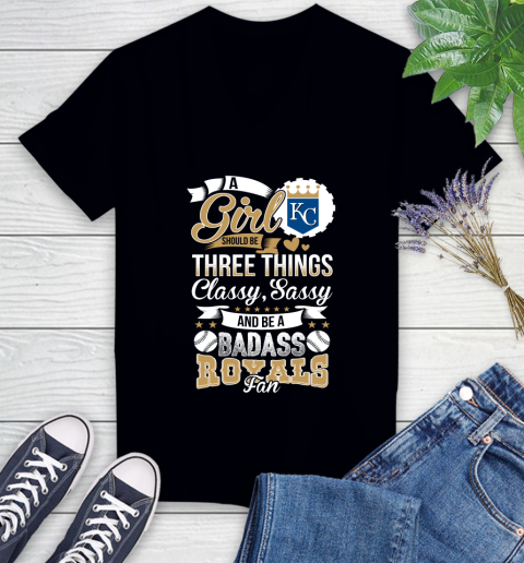 Kansas City Royals MLB Baseball A Girl Should Be Three Things Classy Sassy And A Be Badass Fan Women's V-Neck T-Shirt