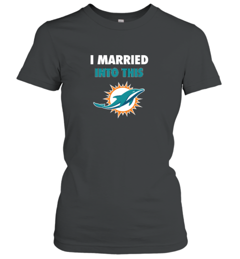 I Married Into This Miami Dolphins Women's T-Shirt