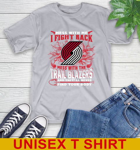 NBA Basketball Portland Trail Blazers Mess With Me I Fight Back Mess With My Team And They'll Never Find Your Body Shirt T-Shirt 5