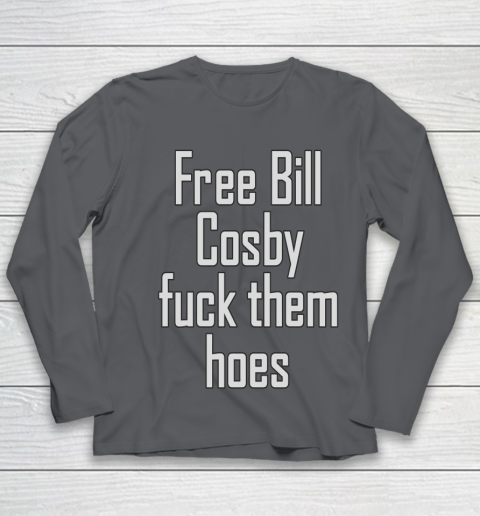 Free Bill Cosby Fuck Them Hoes Youth Long Sleeve 6