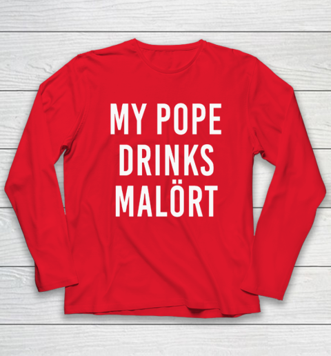 My Pope Drinks Malort Long Sleeve T-Shirt 6