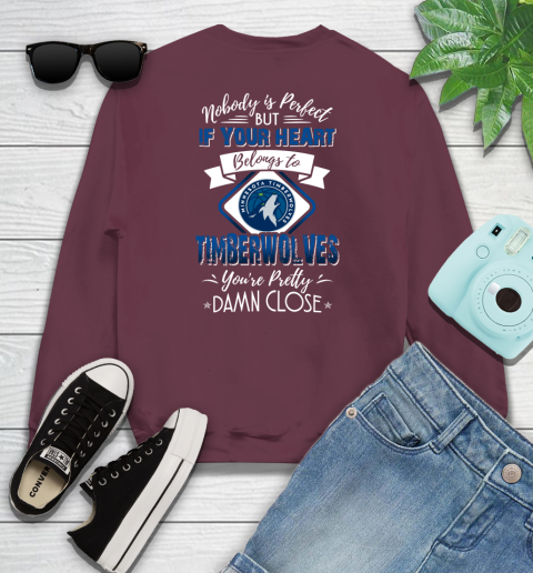 NBA Basketball Minnesota Timberwolves Nobody Is Perfect But If Your Heart Belongs To Timberwolves You're Pretty Damn Close Shirt Youth Sweatshirt 3