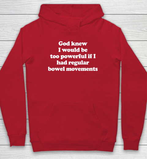 God knew I would Be Too Powerful If I Had Regular Bowel Hoodie 6
