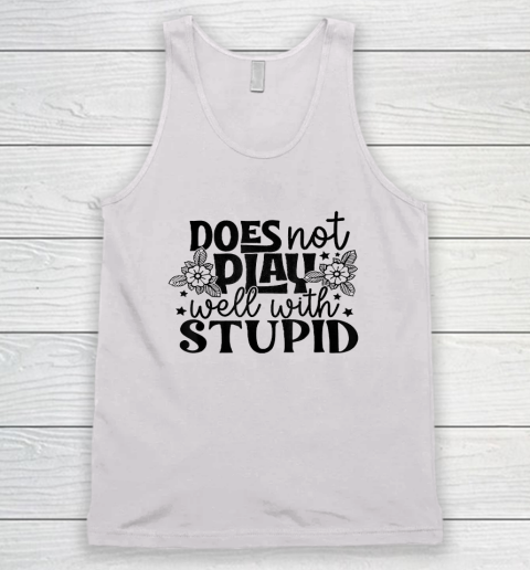 Does Not Play Well With Stupid Funny Tank Top