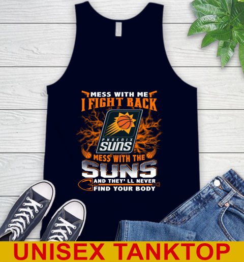 NBA Basketball Phoenix Suns Mess With Me I Fight Back Mess With My Team And They'll Never Find Your Body Shirt Tank Top 2