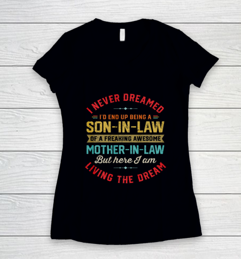 Son In Law Shirt  I Never Dreamed I d End Up Being A Son In Law Mother in Law Women's V-Neck T-Shirt