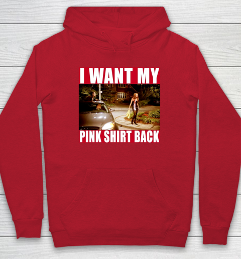 I Want My Pink Shirt Back Mean Girls Hoodie 10