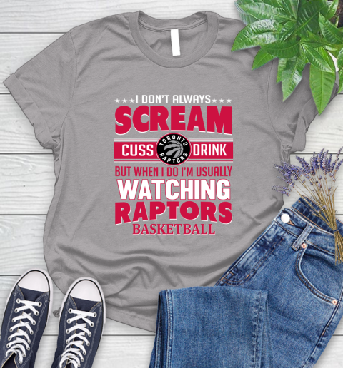 Toronto Raptors NBA Basketball I Scream Cuss Drink When I'm Watching My Team Women's T-Shirt 5