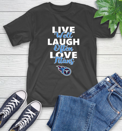NFL Football Tennessee Titans Live Well Laugh Often Love Shirt T-Shirt