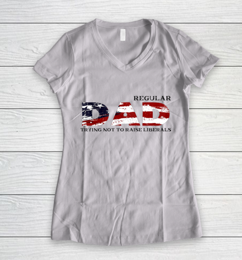 Regular Dad Trying Not To Raise Liberal American USA Flag Women's V-Neck T-Shirt