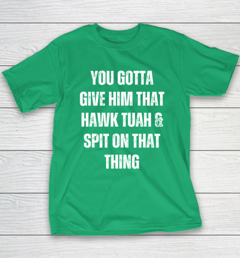 You Gotta Give Him That Hawk Tuah And Spit On That Thing Youth T-Shirt 4