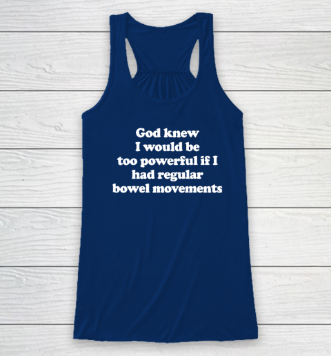 God knew I would Be Too Powerful If I Had Regular Bowel Racerback Tank 4