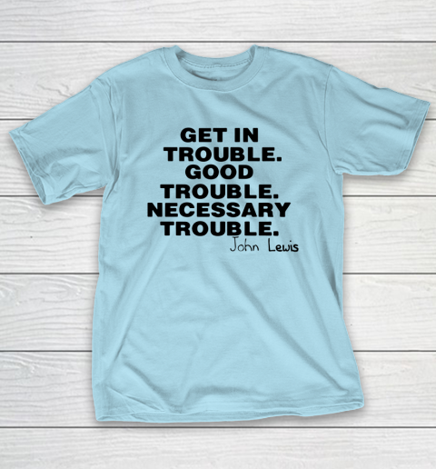 Good Trouble Necessary Trouble John Lewis T-Shirt 10
