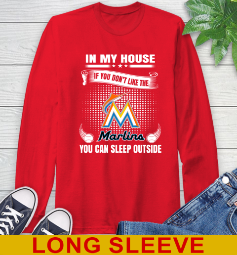 Miami Marlins MLB Baseball In My House If You Don't Like The  Marlins You Can Sleep Outside Shirt Long Sleeve T-Shirt 12