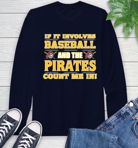 MLB If It Involves Baseball And The Pittsburgh Pirates Count Me In Sports Long Sleeve T-Shirt 4