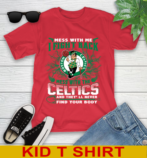 NBA Basketball NBA Basketball Boston Celtics Mess With Me I Fight Back Mess With My Team And They'll Never Find Your Body Shirt Youth T-Shirt 11